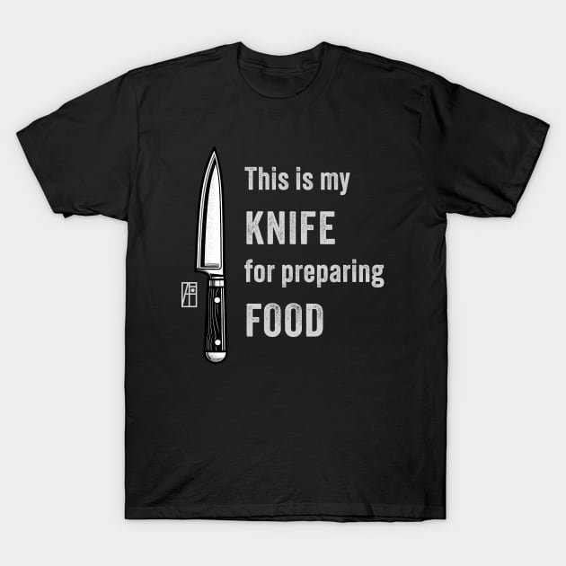 This is my KNIFE for preparing FOOD - Knives lover - I love food T-Shirt by ArtProjectShop